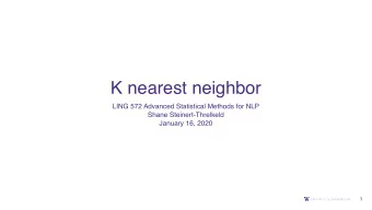 K nearest neighbor  LING 572 Advanced Statistical Methods for NLP  Shane Steinert-Threlkeld