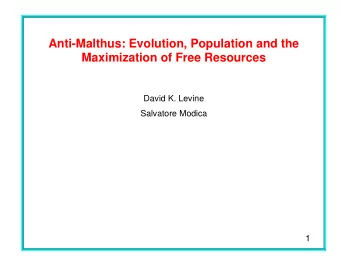 Anti-Malthus: Evolution, Population and the  Maximization of Free Resources  David K. Levine