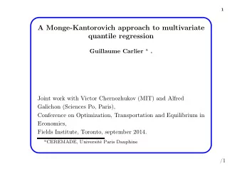 A Monge-Kantorovich approach to multivariate  quantile regression Guillaume Carlier a .  Joint work