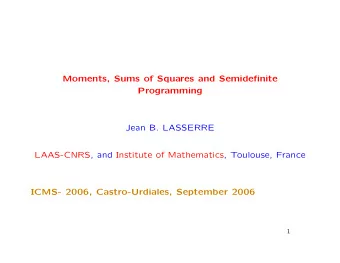 Moments, Sums of Squares and Semidefinite  Programming  Jean B. LASSERRE  LAAS-CNRS, and Institute