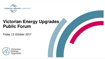 Victorian Energy Upgrades Public Forum  Friday 13 October 2017 Victorian Energy Upgrades Public