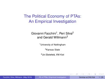 The Political Economy of PTAs:  An Empirical Investigation Giovanni Facchini 1 , Peri Silva 2 and