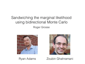 Sandwiching the marginal likelihood  using bidirectional Monte Carlo  Roger Grosse  Ryan Adams
