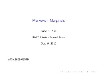 Markovian Marginals  Isaac H. Kim  IBM T.J. Watson Research Center  Oct. 9, 2016  arXiv:1609.08579
