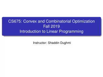 CS675: Convex and Combinatorial Optimization  Fall 2019  Introduction to Linear Programming