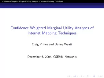 Confidence Weighted Marginal Utility Analyses of  Internet Mapping Techniques  Craig Prince and