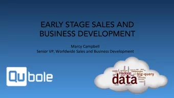 EARLY STAGE SALES AND  BUSINESS DEVELOPMENT  Marcy Campbell  Senior VP, Worldwide Sales and