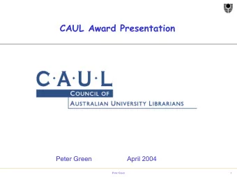 CAUL Award Presentation  Peter Green  April 2004  Peter Green  1  CAUL Strategic Goals