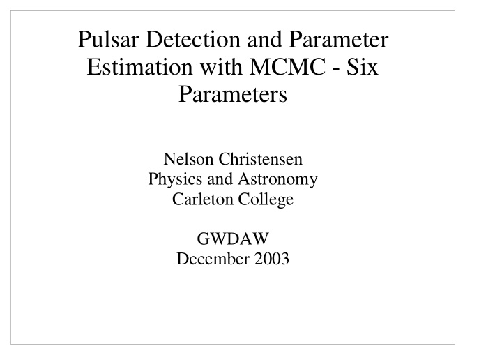 pulsar detection and parameter estimation with mcmc six