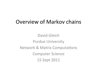 Overview  of  Markov  chains    David  Gleich    Purdue  University