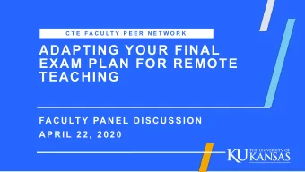 ADAPTING YOUR FINAL  EXAM PLAN FOR REMOTE  TEACHING  FA C U LT Y PA N E L D I S C U S S I O N  A P
