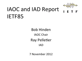 IAOC  and  IAD  Report    IETF85        Bob  Hinden    IAOC  Chair
