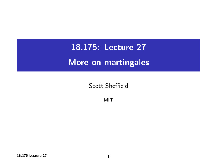18 175 lecture 27 more on martingales