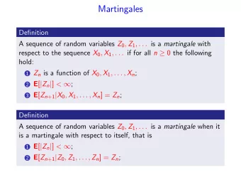 Martingales  Definition A sequence of random variables Z 0 , Z 1 , . . . is a martingale with