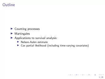 Outline  Counting processes  Martingales  Applications to survival analysis: