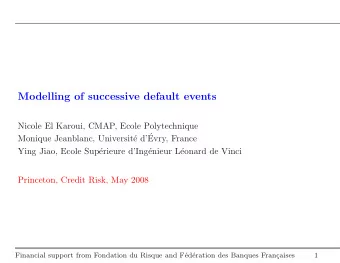 Modelling of successive default events  Nicole El Karoui, CMAP, Ecole Polytechnique  e d