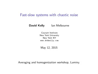 Fast-slow systems with chaotic noise  David Kelly  Ian Melbourne  Courant Institute  New York