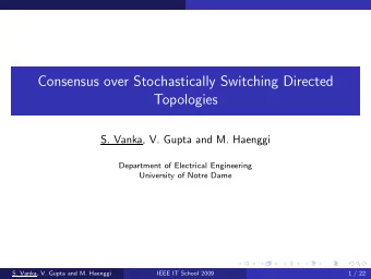 Consensus over Stochastically Switching Directed  Topologies  S. Vanka, V. Gupta and M. Haenggi