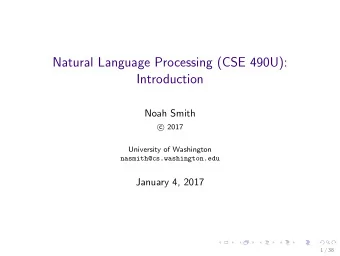 Natural Language Processing (CSE 490U):  Introduction  Noah Smith  2017  c  University of