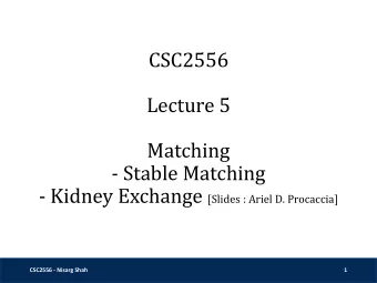 - Stable Matching - Kidney Exchange [Slides : Ariel D. Procaccia]  CSC2556 - Nisarg Shah  1