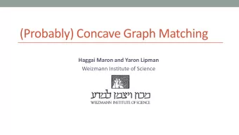 (Probably) Concave Graph Matching  Haggai Maron and Yaron Lipman  Weizmann Institute of Science