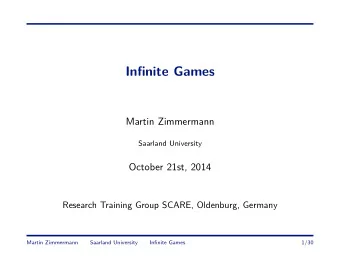 Infinite Games  Martin Zimmermann  Saarland University  October 21st, 2014  Research Training Group