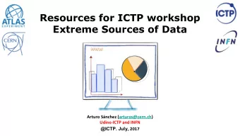 Resources for ICTP workshop  Extreme Sources of Data  Arturo Snchez (arturos@cern.ch)  Udine-ICTP