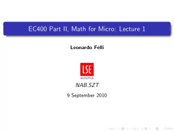 EC400 Part II, Math for Micro: Lecture 1  Leonardo Felli  NAB.SZT  9 September 2010  Course Outline