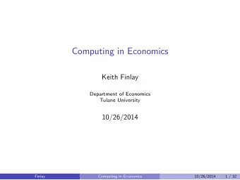 Computing in Economics  Keith Finlay  Department of Economics  Tulane University  10/26/2014