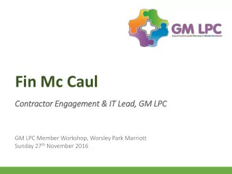 Fin Mc Caul  Contractor Engagement &amp; IT  IT Le  Lead,  , GM LP  LPC  GM LPC Member Workshop,