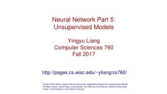 Neural Network Part 5:  Unsupervised Models  Yingyu Liang  Computer Sciences 760  Fall 2017