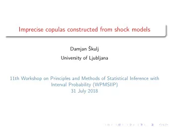 Imprecise copulas constructed from shock models  Damjan kulj  University of Ljubljana  11th