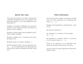 About this class  Point Estimators  The next two lectures are really coming from  Lets say we