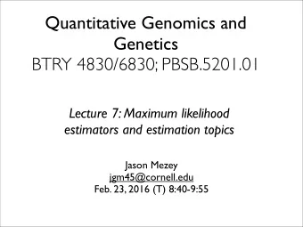 Quantitative Genomics and  Genetics  BTRY 4830/6830; PBSB.5201.01  Lecture 7: Maximum likelihood
