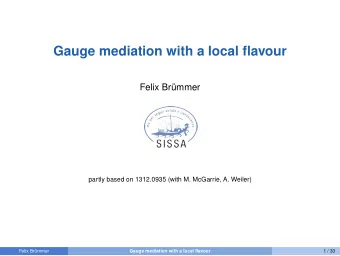 Gauge mediation with a local flavour  Felix Brmmer  partly based on 1312.0935 (with M. McGarrie,