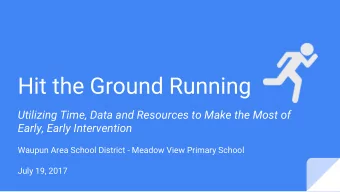 Hit the Ground Running  Utilizing Time, Data and Resources to Make the Most of  Early, Early