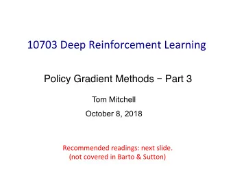 10703 Deep Reinforcement Learning Policy Gradient Methods  Part 3  Tom Mitchell  October 8, 2018