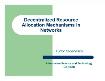 Decentralized Resource  Allocation Mechanisms in  Networks  Tudor Stoenescu  Information Science