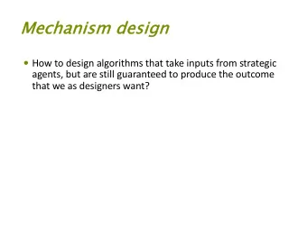 Me  Mechanism  m design  How to design algorithms that take inputs from strategic  agents, but