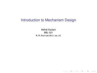 Introduction to Mechanism Design  Mehdi Dastani  BBL-521  M.M.Dastani@cs.uu.nl  What is Mechanism