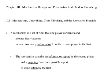 Chapter 10   Mechanism Design and Postcontractual Hidden Knowledge  10.1   Mechanisms, Unravelling,