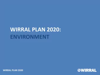 WIRRAL PLAN 2020:  ENVIRONMENT  WIRRAL PLAN 2020  OVERVIEW  DELIVERY PLAN (PHASE ONE)  Shows