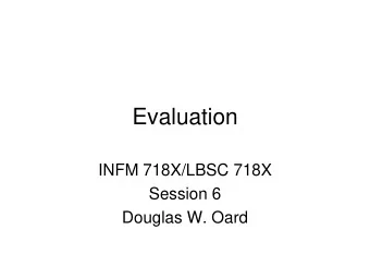 Evaluation  INFM 718X/LBSC 718X  Session 6  Douglas W. Oard  Evaluation Criteria  Effectiveness