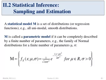 II.2 Statistical Inference:  Sampling and Estimation A statistical model  is a set of