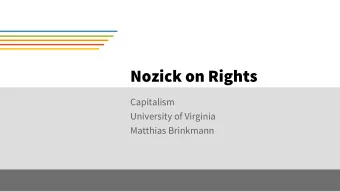 Nozick on Rights  Capitalism  University of Virginia  Matthias Brinkmann  Contents  1.  Some