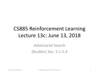 CS885 Reinforcement Learning  Lecture 13c: June 13, 2018  Adversarial Search  [RusNor] Sec. 5.1-5.4