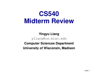 CS540  Midterm Review  Yingyu Liang  yliang@cs.wisc.edu  Computer Sciences Department  University