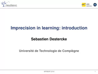 Imprecision in learning: introduction  Sebastien Destercke  Universit de Technologie de
