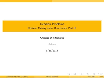 Decision Problems  Decision Making under Uncertainty, Part III  Christos Dimitrakakis  Chalmers