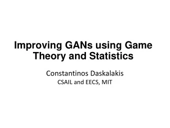Theory and Statistics  Constantinos Daskalakis  CSAIL and EECS, MIT  Min-Max Optimization Solve: